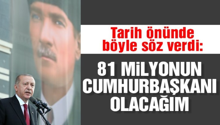 Erdoğan: 81 milyonun cumhurbaşkanı olacağım