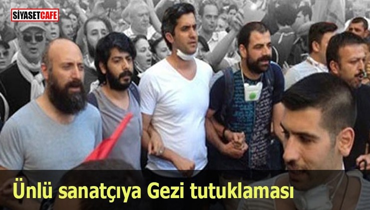 Ünlü sanatçıya Gezi tutuklaması