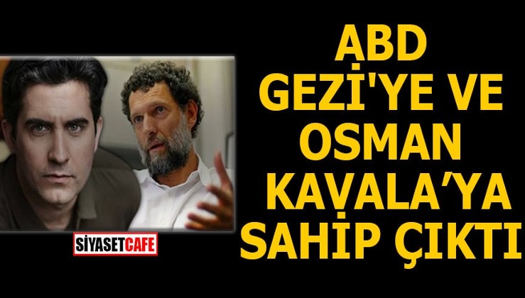 ABD Gezi'ye ve Osman Kavala'ya sahip çıktı
