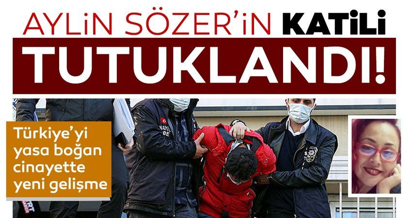 Son dakika haberi | Türkiye'yi yasa boğan cinayette yeni gelişme: Aylin Sözer'in katili tutuklandı