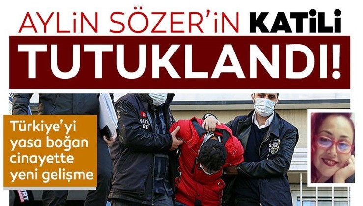 Son dakika haberi | Türkiye'yi yasa boğan cinayette yeni gelişme: Aylin Sözer'in katili tutuklandı