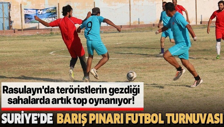 Suriye’de Barış Pınarı Futbol Turnuvası: Teröristlerin gezdiği sahalarda artık halk top oynuyor
