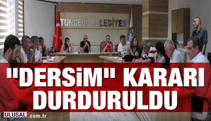 Tunceli Belediyesinin, tabelasının 'Dersim' olarak değiştirilmesine yönelik aldığı karar mahkemece durduruldu