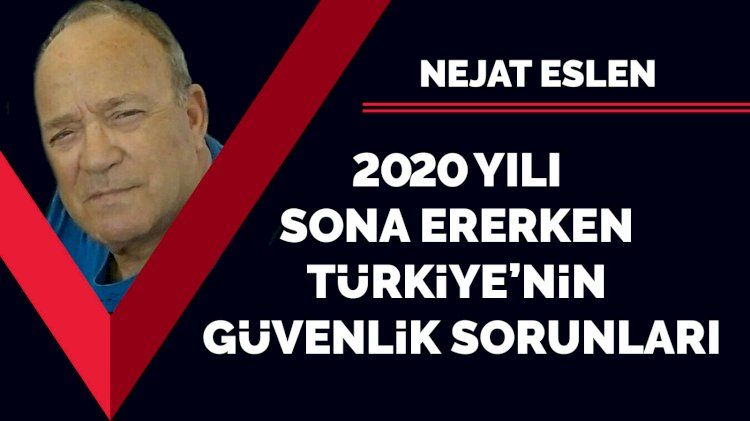 2020 yılı sona ererken Türkiye’nin güvenlik sorunları