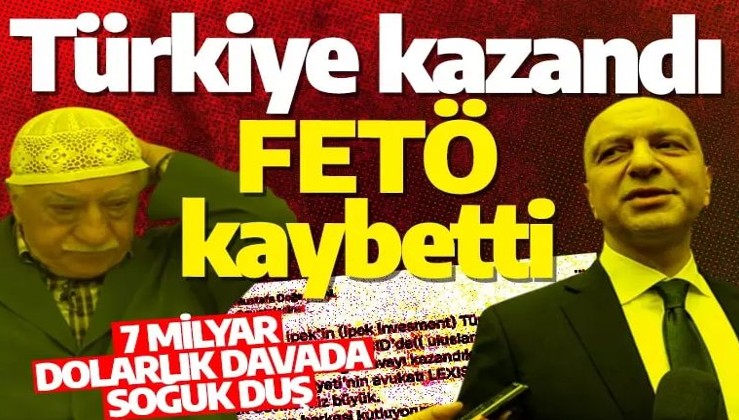 FETÖ firarisi Akın İpek kaybetti, Türkiye kazandı! 7 milyar dolarlık davada FETÖ'ye soğuk duş