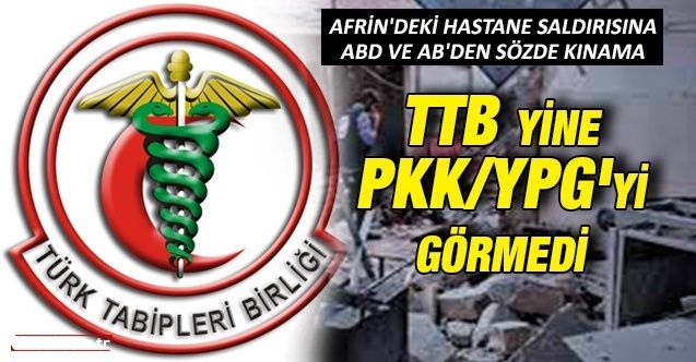 Afrin'deki hastane saldırısına sözde kınama: Türk Tabipler Birliği PKK/YPG'yi görmedi