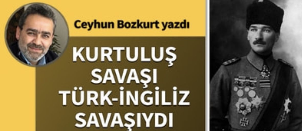 Kurtuluş Savaşı Türkİngiliz savaşıydı