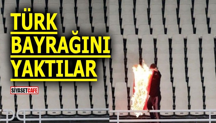 Türk Bayrağı'nı yaktılar!