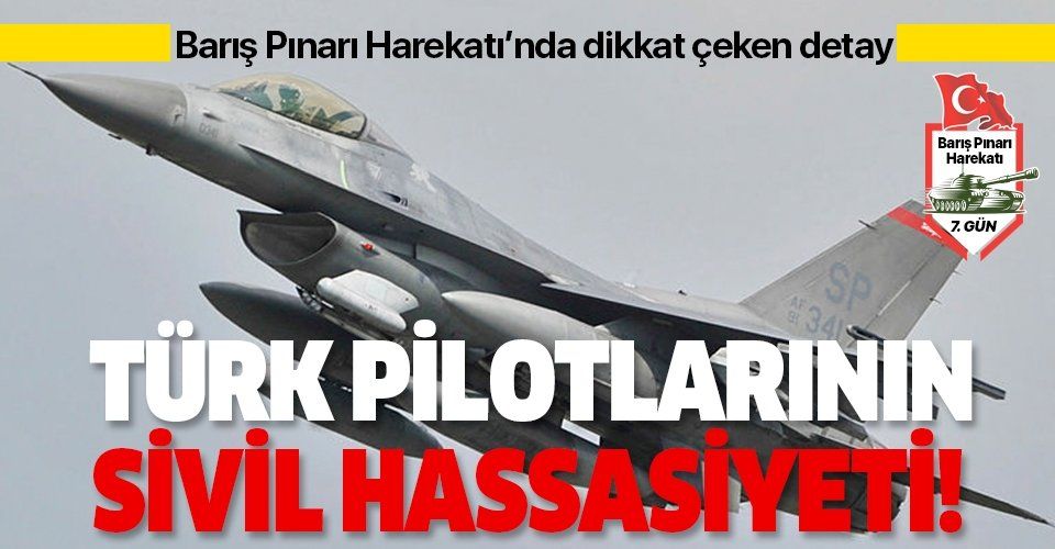 Barış Pınarı Harekatı’nda dikkat çeken detay! Türk Pilotlarının sivil hassasiyeti!.