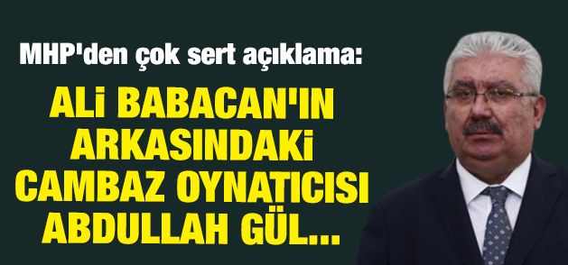 MHP'den çok sert açıklama: Ali Babacan'ın arkasındaki cambaz oynatıcısı Abdullah Gül...