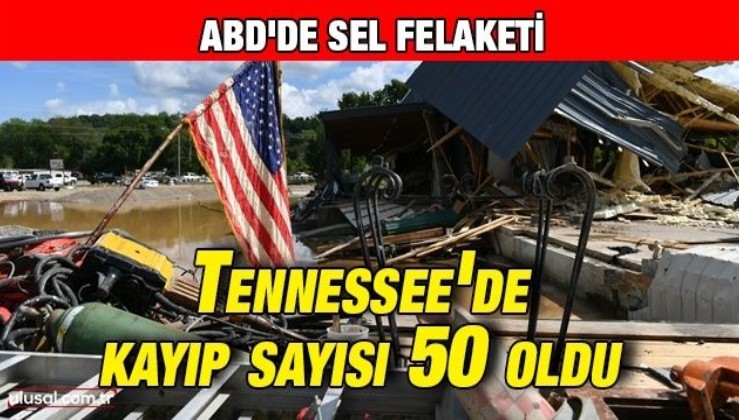 ABD'de Tennessee'deki sel felaketinde kayıp sayısı 50 oldu