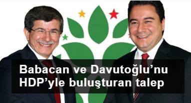 Babacan ve Davutoğlu’nu HDP’yle buluşturan talep
