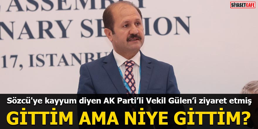 Sözcü'ye kayyum diyen AK Partili Vekil Gülen'i ziyaret etmiş