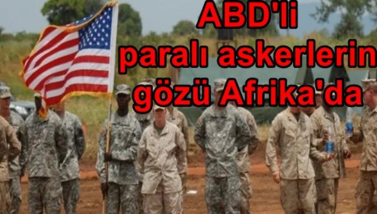 ABD'li paralı askerlerin gözü Afrika'da
