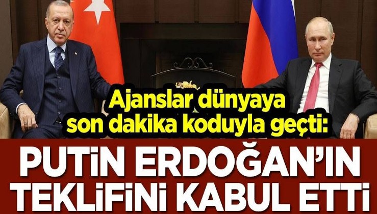 Ajanslar dünyaya son dakika koduyla geçti: Putin, Erdoğan'ın teklifini kabul etti