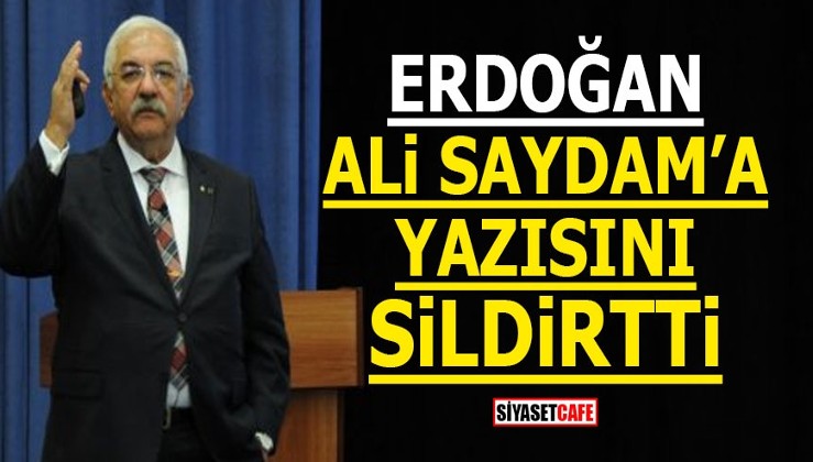 Erdoğan Ali Saydam'a yazısını sildirtti