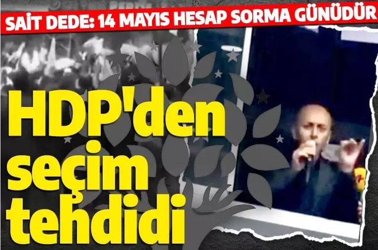 HDP'li Sait Dede'den seçim tehdidi: '14 Mayıs hesap sorma günüdür'