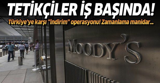 Moody’s tetikçiliğe devam ediyorlar! Türkiye'ye karşı zamanlaması dikkat çeken operasyon