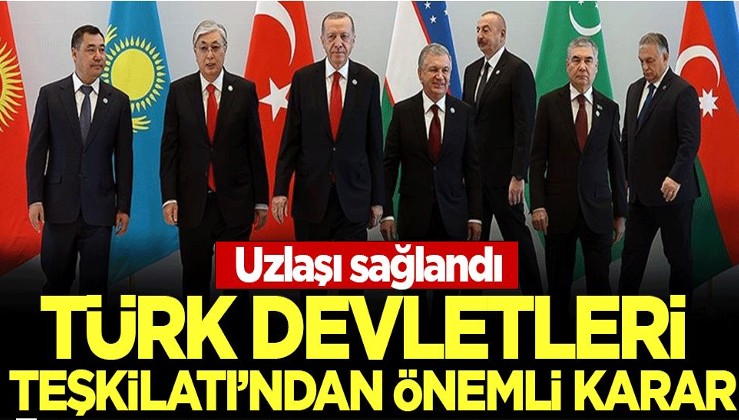 Türk Devletleri Teşkilatı'ndan çok önemli karar: Uzlaşı sağlandı!