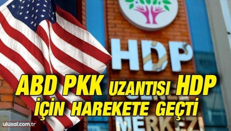 ABD PKK uzantısı HDP için harekete geçti