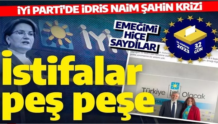 İYİ Parti'de İdris Naim Şahin gerilimi: Parti kurucusu sert sözlerle istifa etti!
