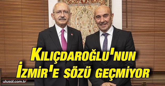 Kılıçdaroğlu'nun İzmir’e sözü geçmiyor