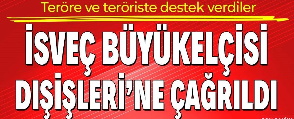 Son dakika: Terör örgütü PKK'ya destek çıkan İsveç'in Ankara büyükelçisi Dışişleri Bakanlığına çağrıldı