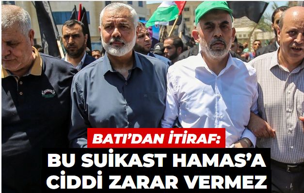 Batı’dan itiraf: Bu suikast HAMAS’a ciddi zarar vermez