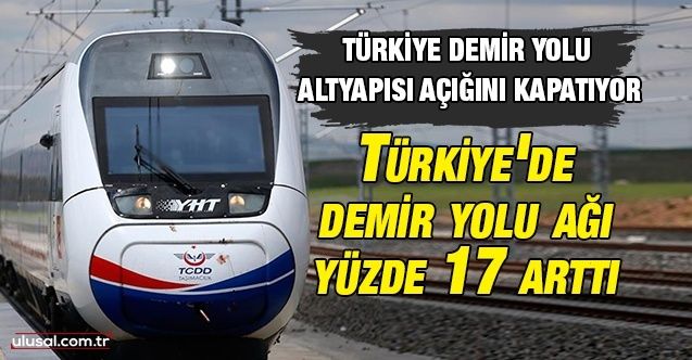 Türkiye demir ağlarla örülmeye devam ediyor: Türkiye'de demir yolu ağı yüzde 17 arttı