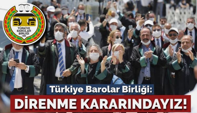 Türkiye Barolar Birliği: Direnme kararındayız