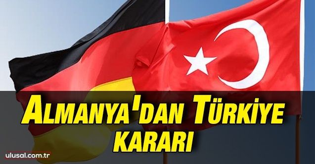 Almanya'dan Türkiye kararı