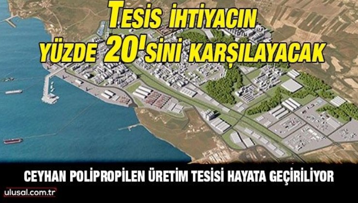 Ceyhan Polipropilen Üretim Tesisi Türkiye ekonomisine 250 milyon dolar kazandıracak