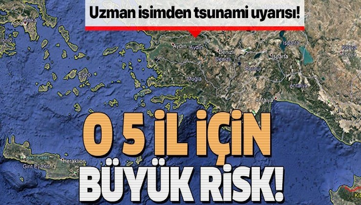 Deprem uzmanından tsunami uyarısı! 5 il için büyük risk!