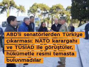 ABD'li senatörlerden Türkiye çıkarması: NATO karargahı ve TÜSİAD ile görüştüler, hükümetle resmi temasta bulunmadılar