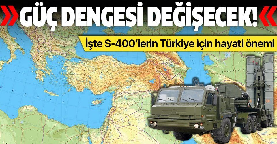 "Türkiye'nin satın aldığı S400'ler bölgedeki güç dengesini değiştirecek".