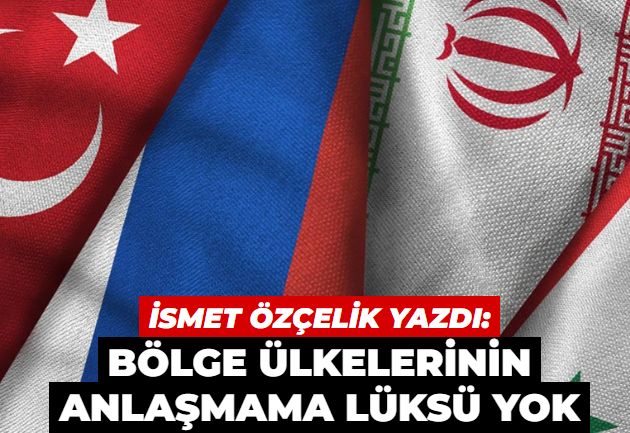 Bölge ülkelerinin anlaşmama lüksü yok