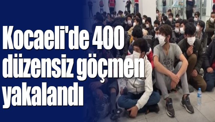 Kocaeli'de 400 düzensiz göçmen yakalandı