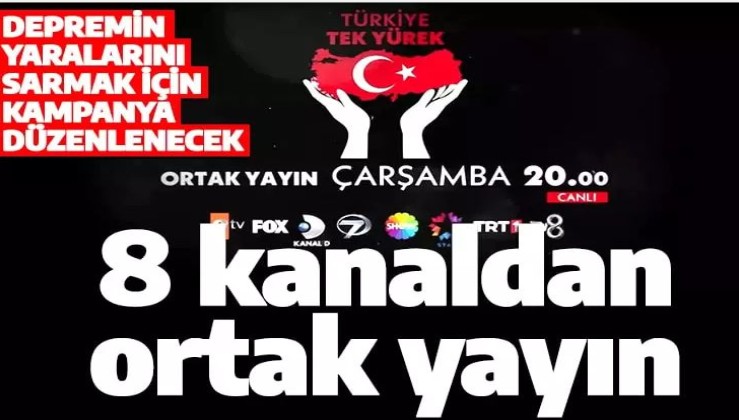8 kanal ortak yardım kampanyası başlatıyor: Türkiye Tek Yürek!