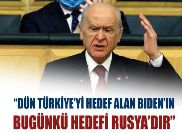 Devlet Bahçeli: Dün Türkiye'yi hedef alan Biden'ın bugünkü hedefi Rusya'dır