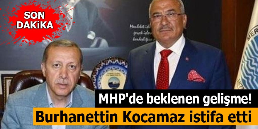 MHP'de beklenen gelişme! Burhanettin Kocamaz istifa etti