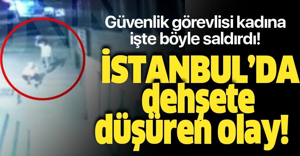 Son dakika: İstanbul Küçükçekmece'de bir salgırgan güvenlik görevlisi kadının başına taşla vurdu
