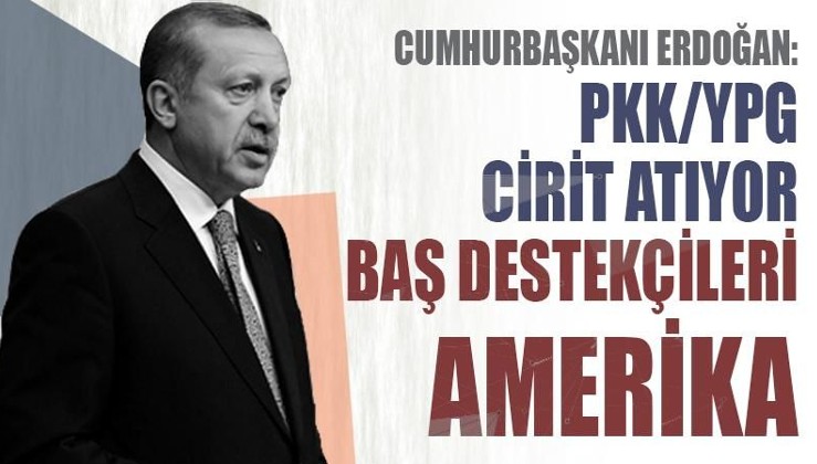 Erdoğan: PKK cirit atıyor, baş destekçileri ABD
