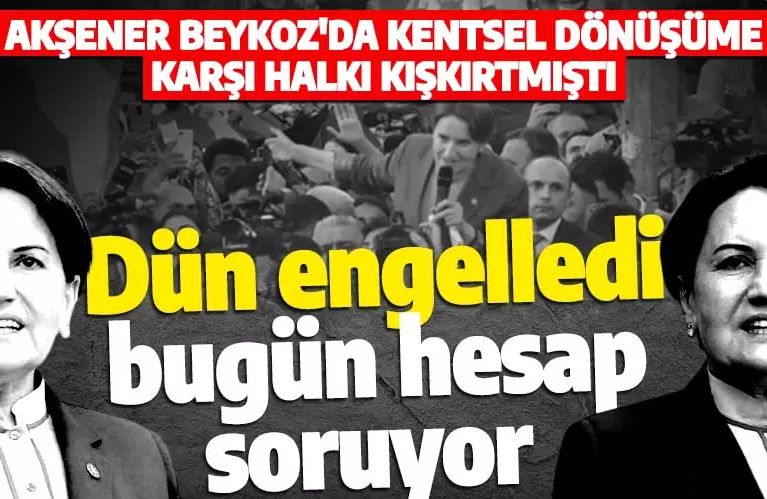 Meral Akşener'in İstanbul'daki kentsel dönüşüme nasıl engel olduğu ortaya çıktı! Halkı kışkırtıp 'Organize olun' dedi