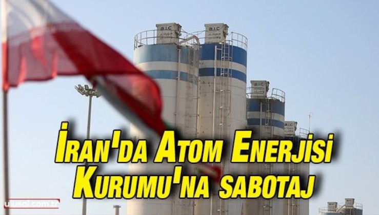 İran'dan Atom Enerjisi Kurumu'na yapılan sabotajla ilgili açıklama