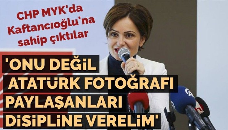 'Kaftancıoğlu'nu değil Atatürk fotoğrafı paylaşanları disipline gönderelim'