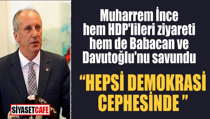 Muharrem İnce’ye göre S-400’ler kötü ama Davutoğlu ve Babacan demokrasi cephesinde