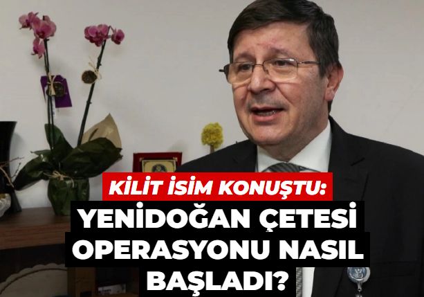 'Yenidoğan Çetesi' soruşturmasında kilit isim konuştu: Operasyon nasıl başladı?