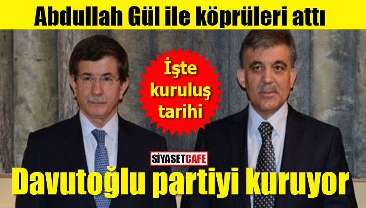 Abdullah Gül ile köprüleri attı: Davutoğlu yeni partiyi kuruyor!