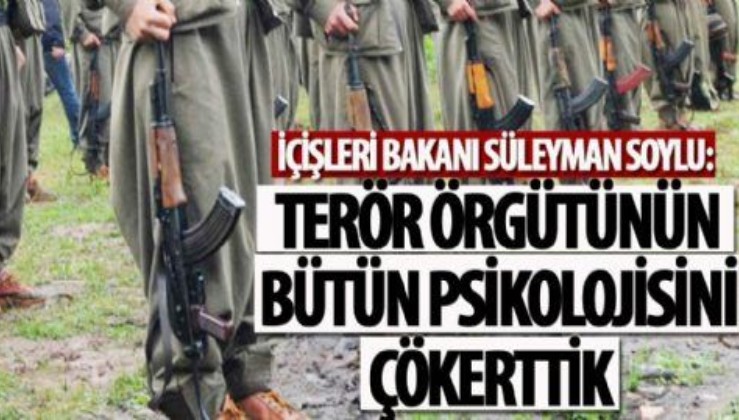 Son dakika: İçişleri Bakanı Süleyman Soylu: Terör örgütünün bütün psikolojisini çökerttik