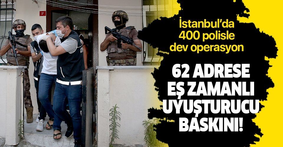 Son dakika: İstanbul'da 400 polisle dev uyuşturucu operasyonu: 75 şüpheli gözaltında